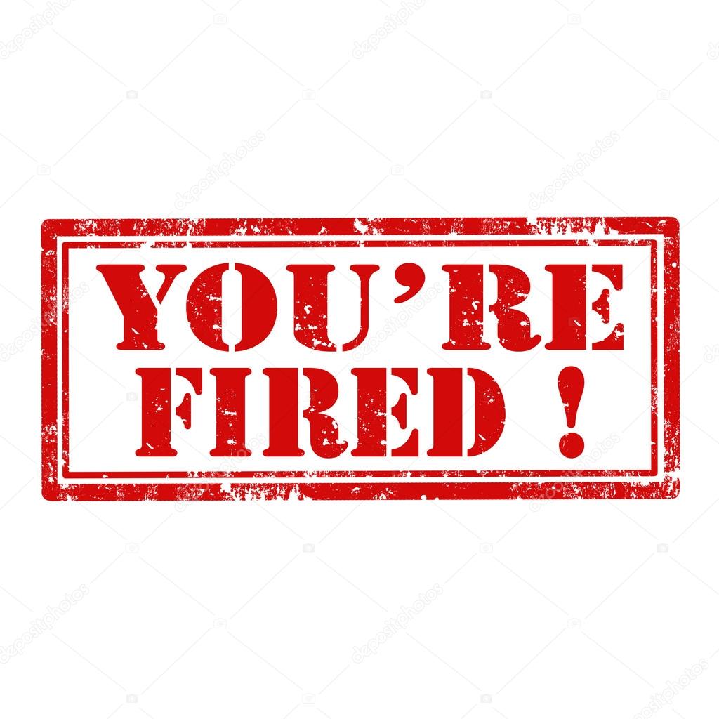 depositphotos_41395303-Youre-Fired-stamp.jpg