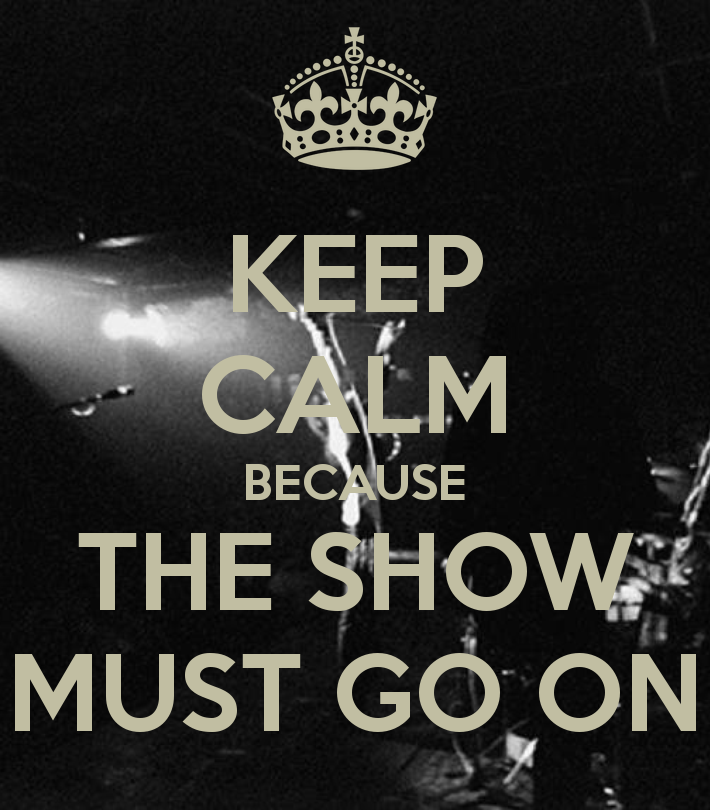 keep-calm-because-the-show-must-go-on.png