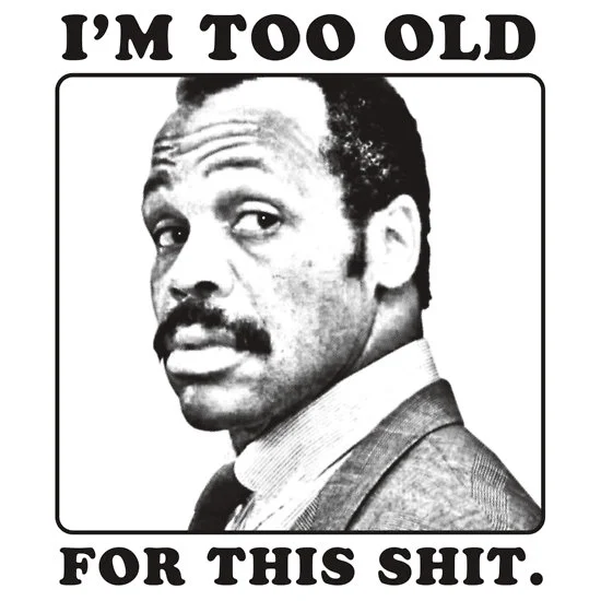 ROGER MURTAUGH IS TOO OLD FOR THIS SHIT T SHIRT IRON ON TRANSFER.webp